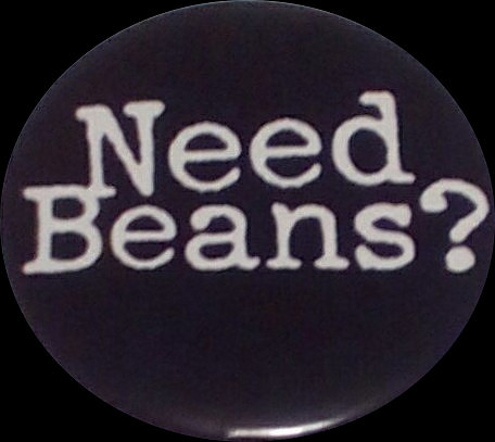 NEED BEANS?